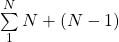  \sum\limits_{1}^{N} N + (N-1)  